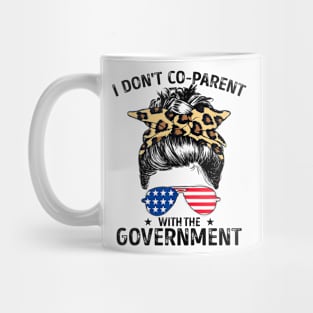 I Don't Co-Parent With The Government Funny Parenting Mom Mug